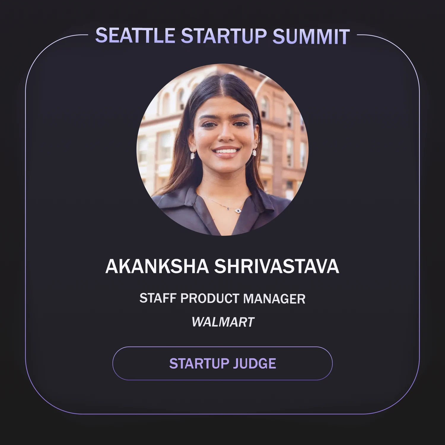 Seattle Startup Summit card for startup judge Akanksha Shrivastava